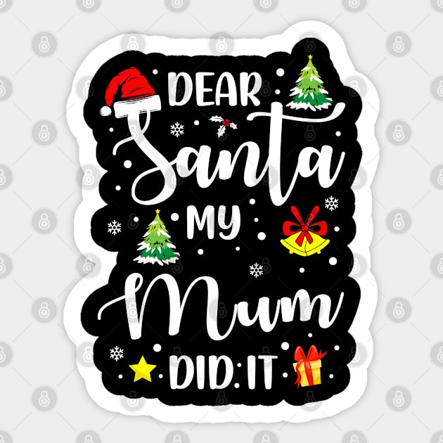 Dear Santa My Mum Did It Funny Xmas Gifts Sticker by CoolTees